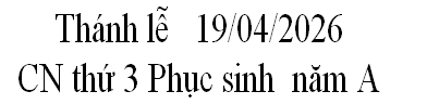 Thánh lễ   19/04/2026
CN thứ 3 Phục sinh  năm A    