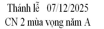 Thánh lễ   07/12/2025
CN 2 mùa vọng năm A    
