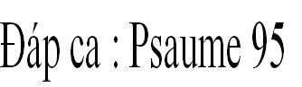 Đáp ca : Psaume 95